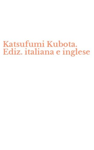 Katsufumi Kubota. Ediz. italiana e inglese