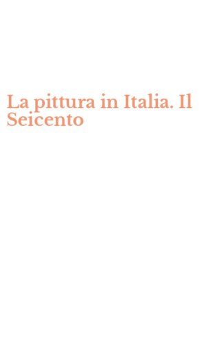 La pittura in Italia. Il Seicento