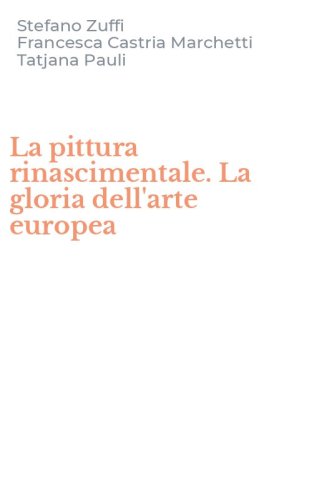 La pittura rinascimentale. La gloria dell'arte europea