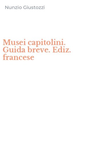 Musei capitolini. Guida breve. Ediz. francese