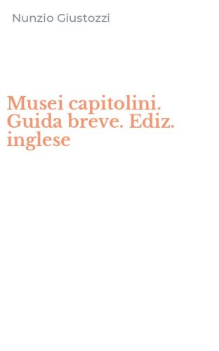 Musei capitolini. Guida breve. Ediz. inglese