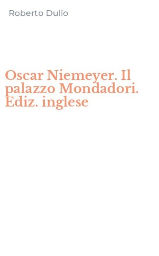 Oscar Niemeyer. Il palazzo Mondadori. Ediz. inglese