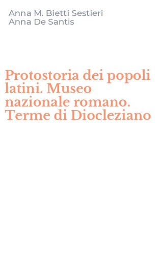 Protostoria dei popoli latini. Museo nazionale romano. Terme di Diocleziano