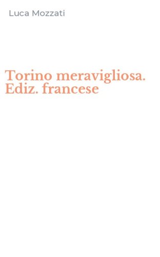 Torino meravigliosa. Ediz. francese