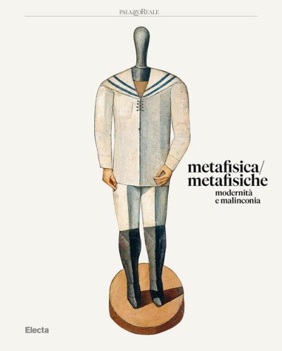 Metafisica / metafisiche. Modernit&agrave; e malinconia