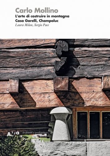 Mollino. L'arte di costruire in montagna. Casa Garelli, Champoluc