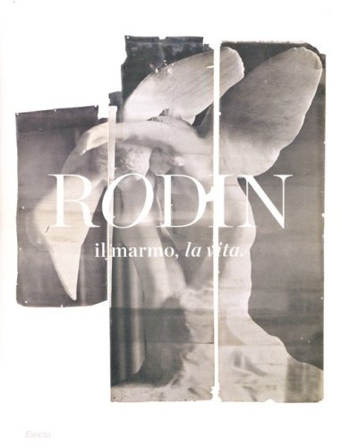 Rodin, il marmo, la vita. Catalogo della mostra (Milano, 17 ottobre 2013-26 gennaio 2014) - GENNAIO 2014)