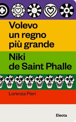 Volevo un regno pi&ugrave; grande. Niki de Saint Phalle