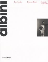 Zero gravity. Franco Albini. Costruire le modernit&agrave;. Catalogo della mostra (Milano, 28 settembre-26 dicembre 2006)