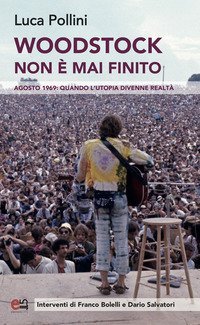 Woodstock non &egrave; mai finito. Agosto 1969: quando l'utopia divenne realt&agrave;