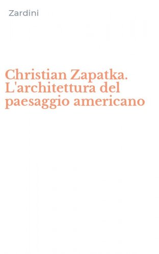 Christian Zapatka. L'architettura del paesaggio americano