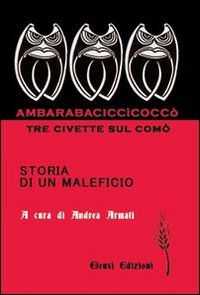 Ambarabacicc&igrave;cocc&ograve;. Tre civette sul com&ograve;. Storia di un maleficio
