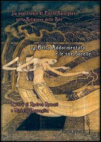 La bella addormentata e le sue sorelle. Da uno studio di Pierre Saintyves sul culto delle fate - DELLE FATE (LA)