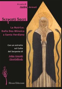 Serpenti sacri. La Nutrice. Dalla Dea Minoica a Santa Verdiana