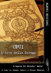 Upui. L'arte della strega. L'opera di Nicol&ograve; Mul&egrave;