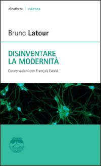 Disinventare la modernit&agrave;. Conversazioni con Fran&ccedil;ois Ewald