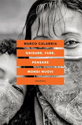 Gridare, fare, pensare mondi nuovi