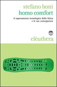 Homo comfort. Il superamento tecnologico della fatica e le sue conseguenze