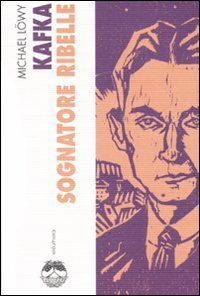 Kafka. Sognatore ribelle