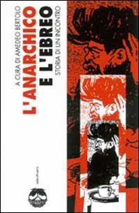 L'anarchico e l'ebreo. Storia di un incontro