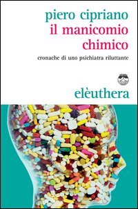 Il manicomio chimico. Cronache di uno psichiatra riluttante