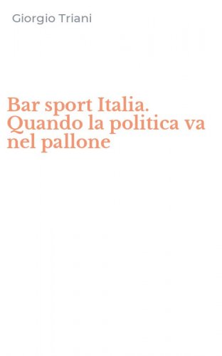 Bar sport Italia. Quando la politica va nel pallone