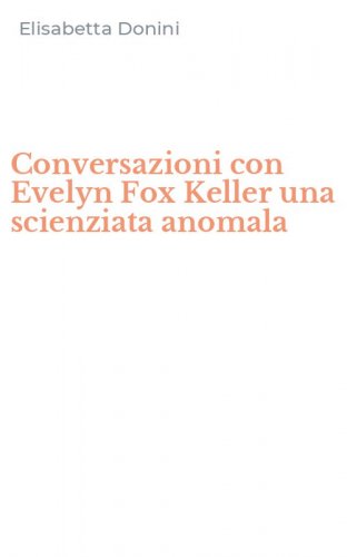 Conversazioni con Evelyn Fox Keller una scienziata anomala