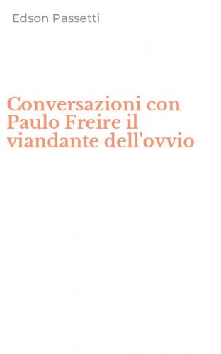 Conversazioni con Paulo Freire il viandante dell'ovvio