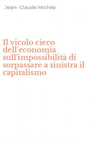 Il vicolo cieco dell'economia sull'impossibilit&agrave; di sorpassare a sinistra il capitalismo