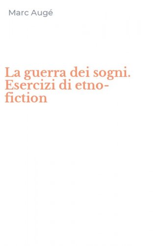 La guerra dei sogni. Esercizi di etno-fiction