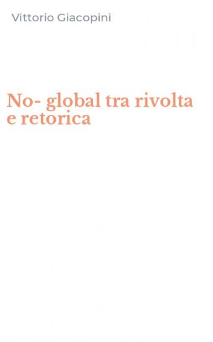 No-global tra rivolta e retorica