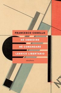 N&eacute; obbedire n&eacute; comandare. Lessico libertario