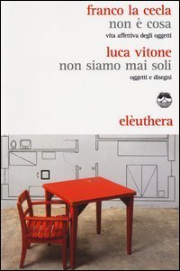 Non &egrave; cosa. Vita affettiva degli oggetti-Non siamo mai stati soli. Oggetti e disegni