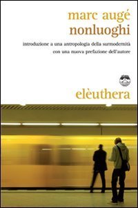 Nonluoghi. Introduzione a una antropologia della surmodernit&agrave;