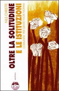 Oltre la solitudine e le istituzioni. Comunit&agrave; per gente fuori norma