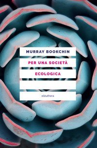 Per una societ&agrave; ecologica. Tesi sul municipalismo libertario e la rivoluzione sociale