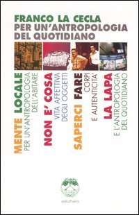 Per un'antropologia del quotidiano: Mente locale-Non &egrave; cosa-Saperci fare-La Lapa