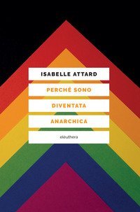 Perch&eacute; sono diventata anarchica
