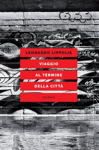 Viaggio al termine della citt&agrave;