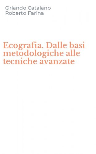 Ecografia. Dalle basi metodologiche alle tecniche avanzate