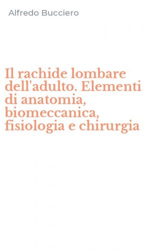 Il rachide lombare dell'adulto. Elementi di anatomia, biomeccanica, fisiologia e chirurgia