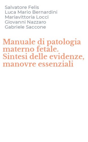 Manuale di patologia materno fetale. Sintesi delle evidenze, manovre essenziali
