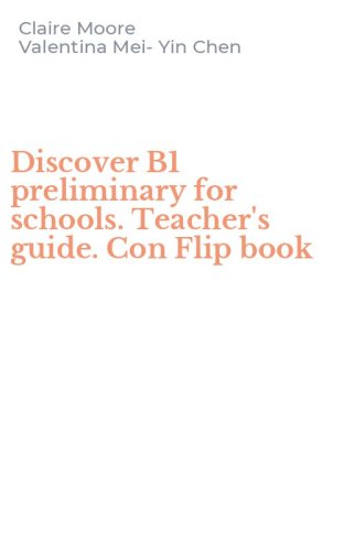 Discover B1 preliminary for schools. Teacher's guide. Con Flip book