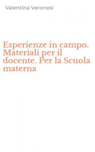 Esperienze in campo. Materiali per il docente. Per la Scuola materna