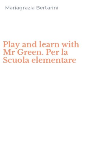 Play and learn with Mr Green. Per la Scuola elementare