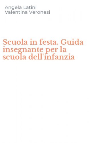 Scuola in festa. Guida insegnante per la scuola dell'infanzia