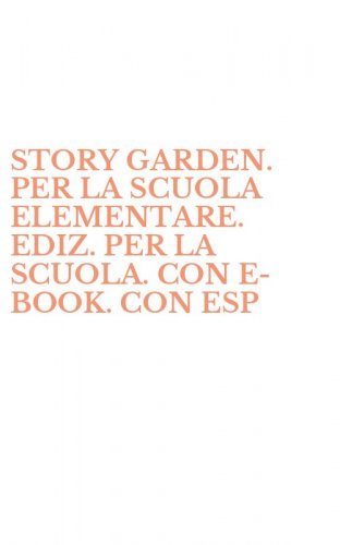 STORY GARDEN. PER LA SCUOLA ELEMENTARE. EDIZ. PER LA SCUOLA. CON E-BOOK. CON ESP