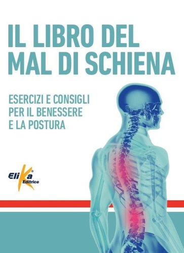 Il libro del mal di schiena. Esercizi e consigli per il benessere e la postura