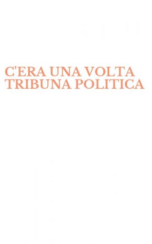 C'ERA UNA VOLTA TRIBUNA POLITICA