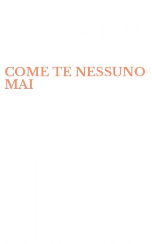 COME TE NESSUNO MAI
